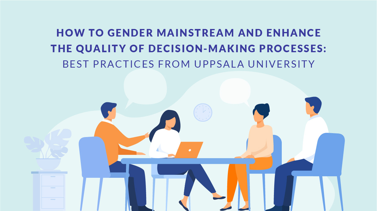 How to gender mainstream and enhance the quality of decision-making processes: experiences from
Uppsala University